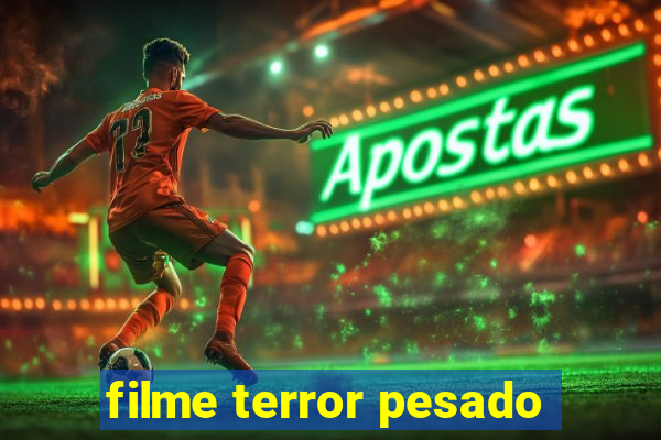 filme terror pesado